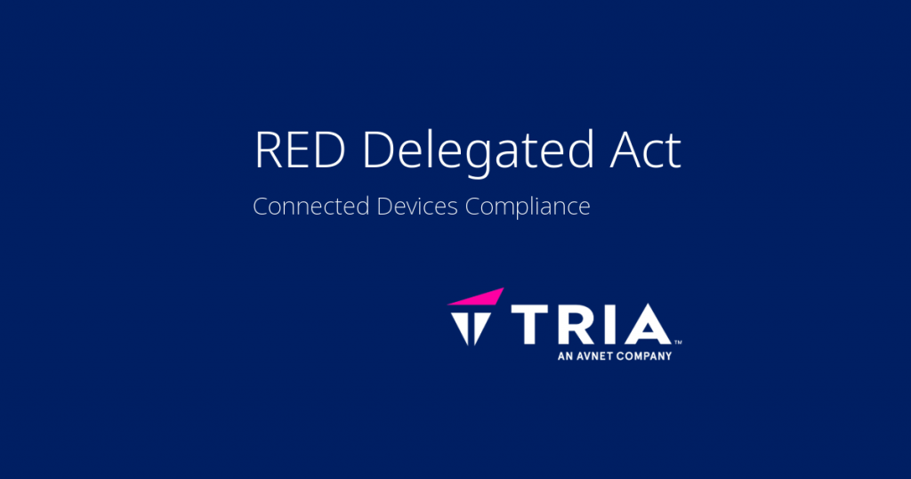RED Delegated Act for connected devices compliance overview by Tria Technologies