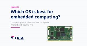 Social image for the Tria Insights article “Which OS is best for embedded computing?”, featuring the article title and a Tria embedded compute module.